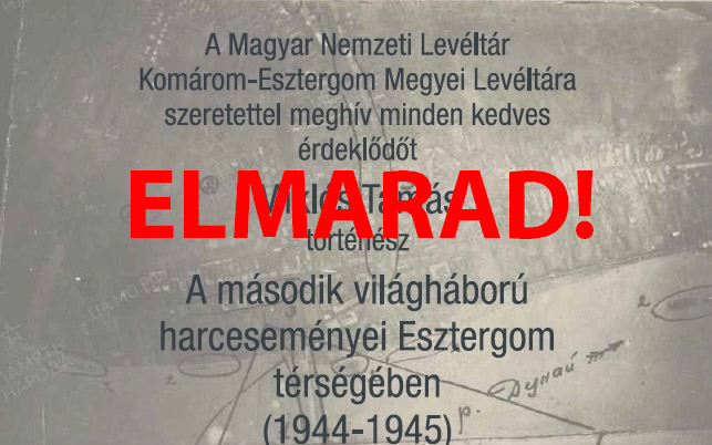 Elmarad a II. világháború harceseményei Esztergomnál című előadás