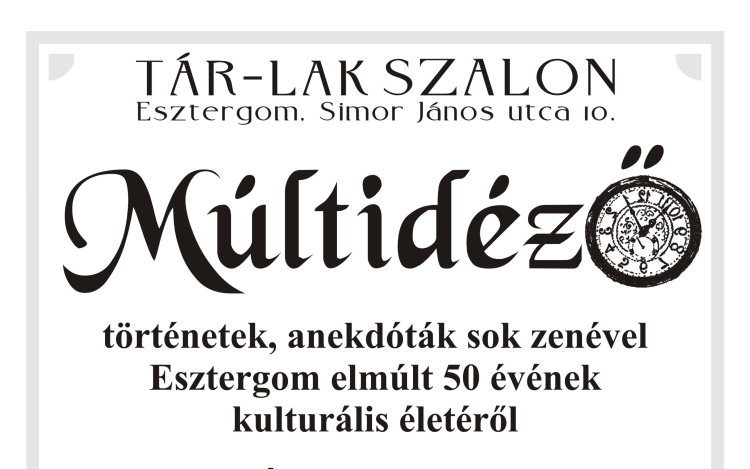 Múltidéző – Esztergom 50 évnyi kulturális élete