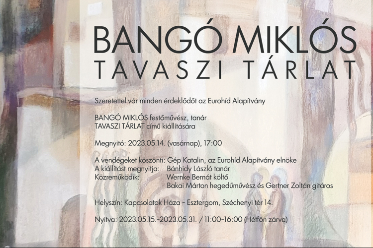 Bangó Miklós Tavaszi tárlata a Kapcsolatok Házában
